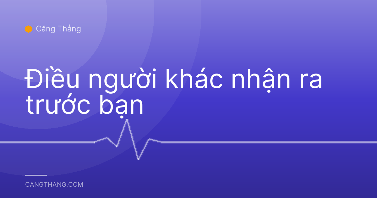 Điều người khác nhận ra trước bạn