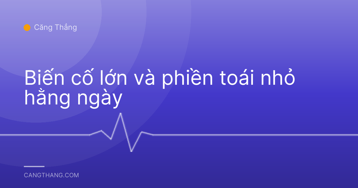 Biến cố lớn và phiền toái nhỏ hằng ngày