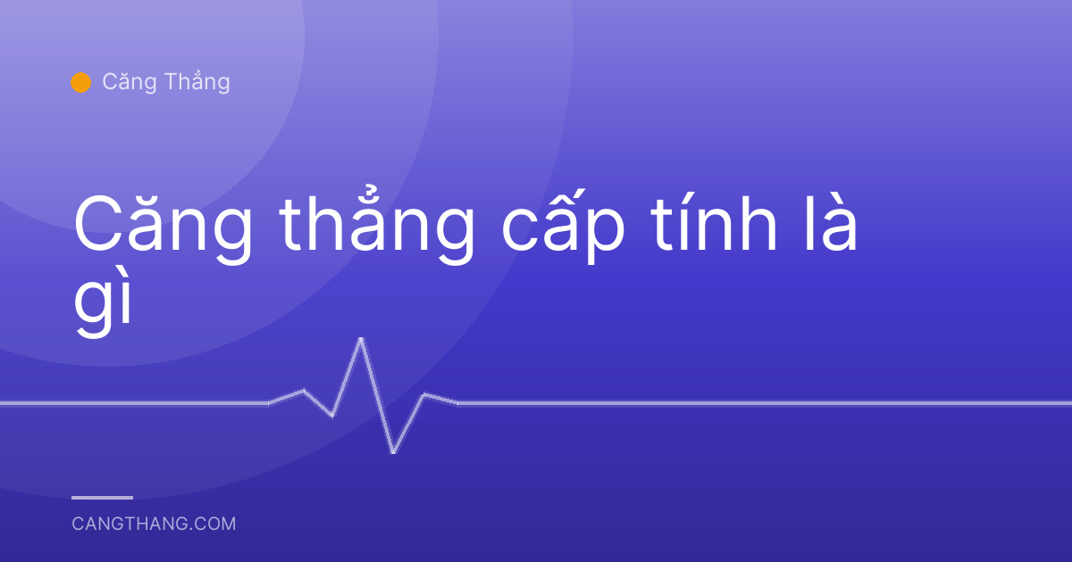 Căng thẳng cấp tính là gì