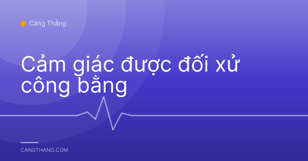 Cảm giác được đối xử công bằng