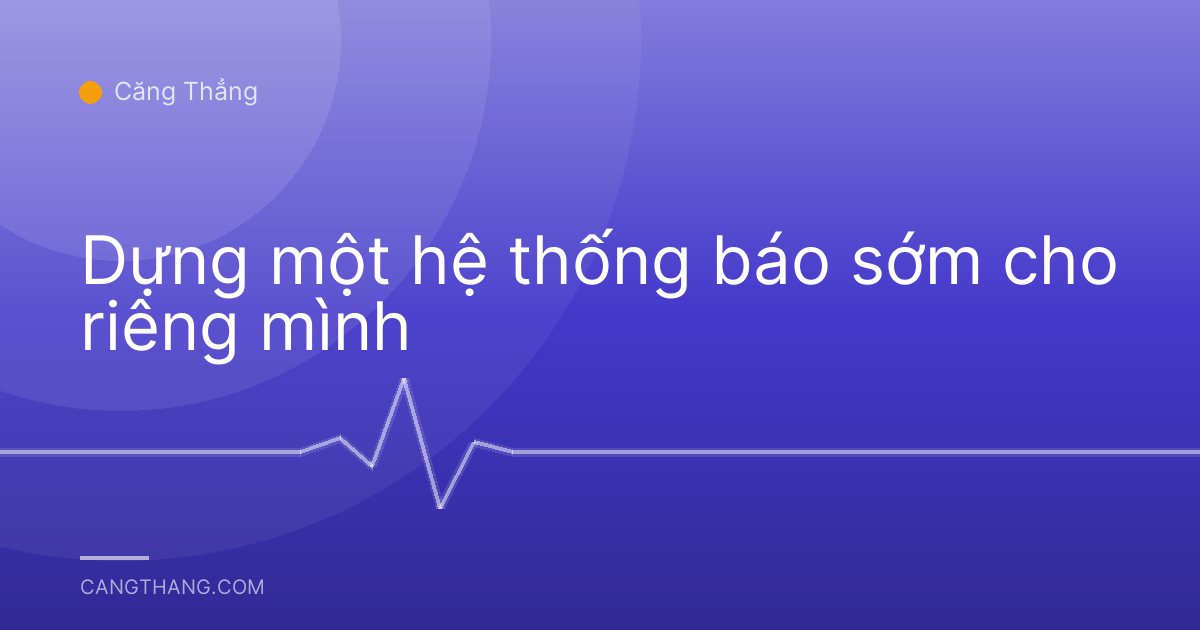 Dựng một hệ thống báo sớm cho riêng mình