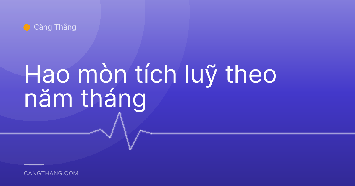 Hao mòn tích luỹ theo năm tháng