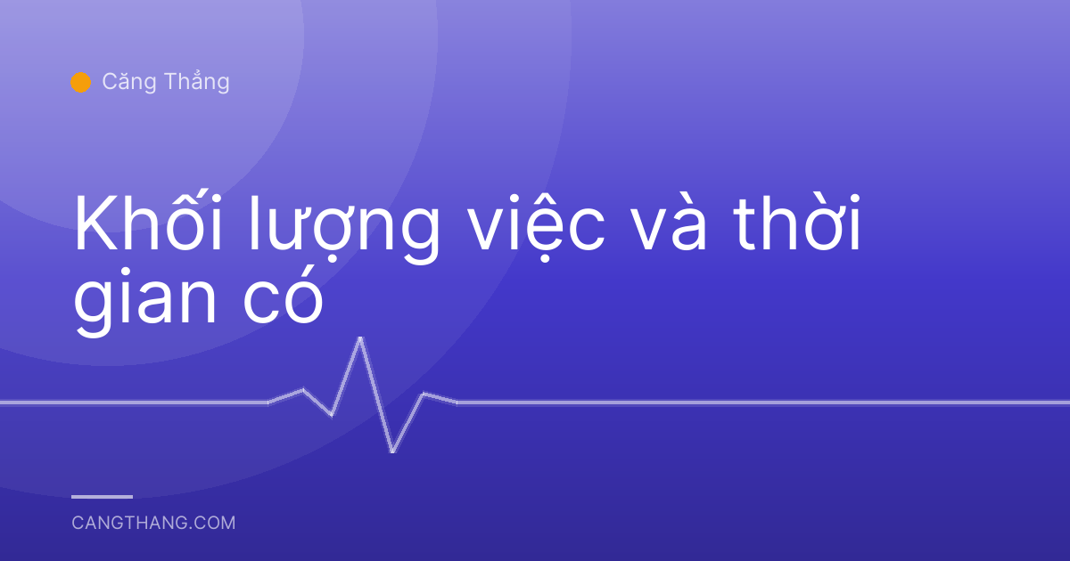 Khối lượng việc và thời gian có