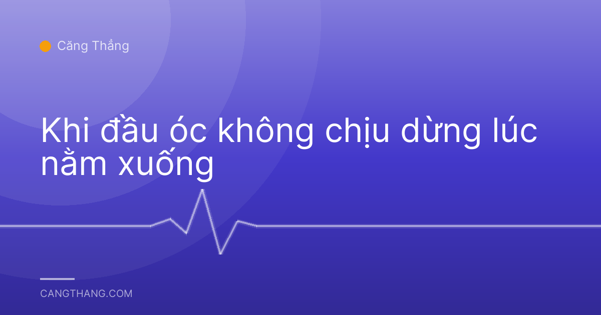 Khi đầu óc không chịu dừng lúc nằm xuống