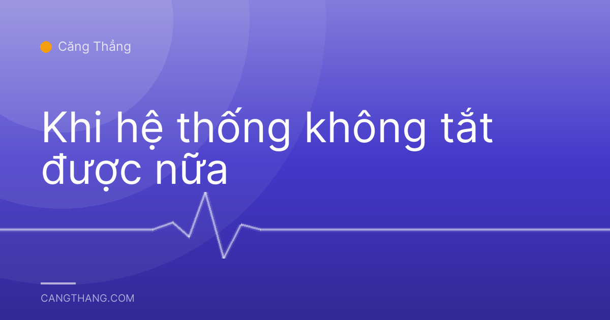 Khi hệ thống không tắt được nữa