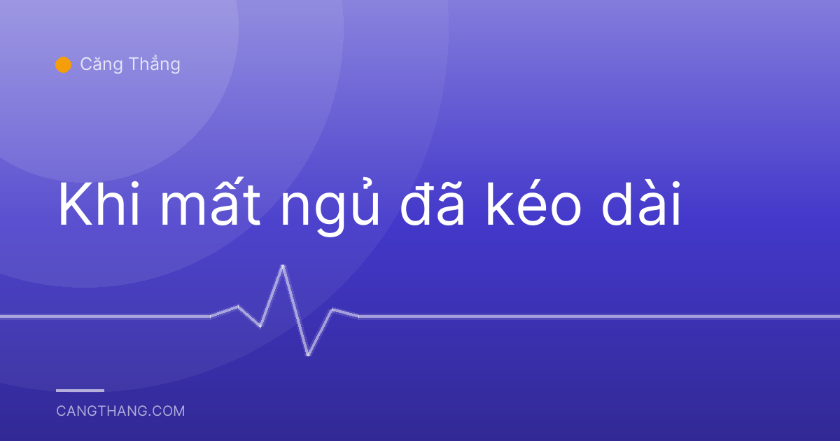 Khi mất ngủ đã kéo dài