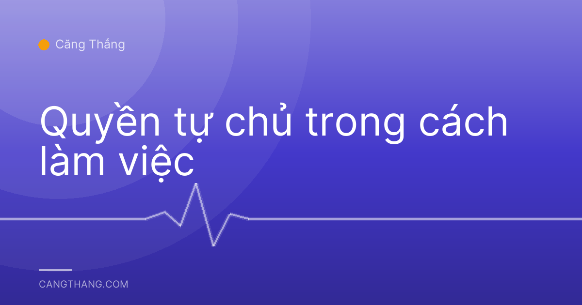 Quyền tự chủ trong cách làm việc