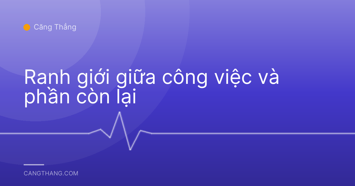 Ranh giới giữa công việc và phần còn lại